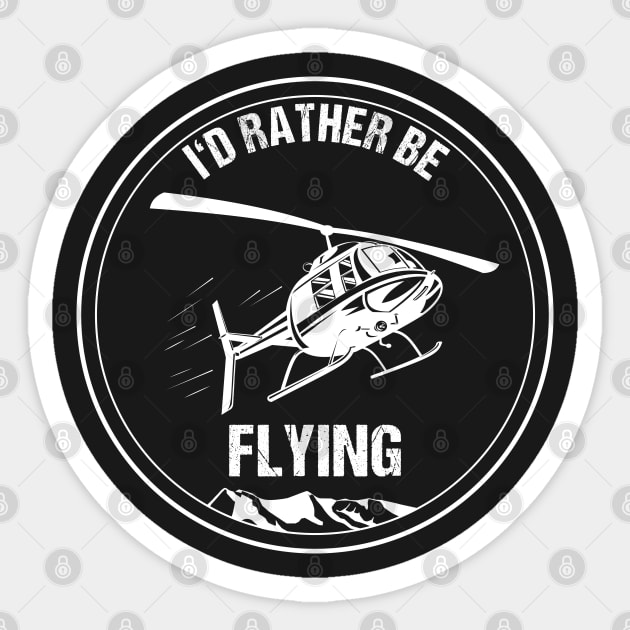 Retro Helicopter Pilot Shirt I'd Rather be Flying Christmas Gift Sticker by stearman